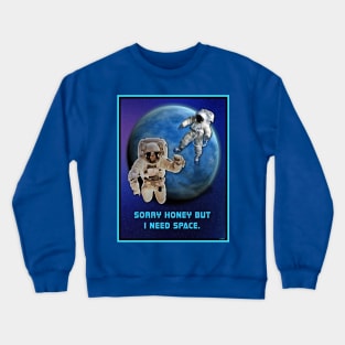 I NEED SPACE: RELATIONSHIP TIMEOUT Crewneck Sweatshirt